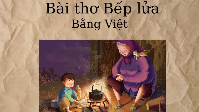 Phân tích bài thơ Bếp lửa Bằng Việt: Ý nghĩa và Tình Bà Cháu